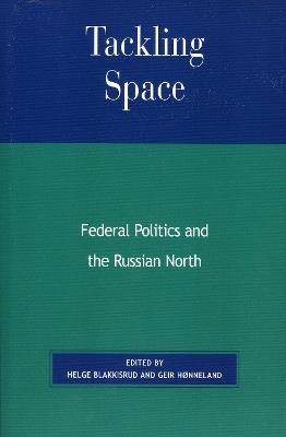 Tackling Space: Federal Politics and the Russian North - cover