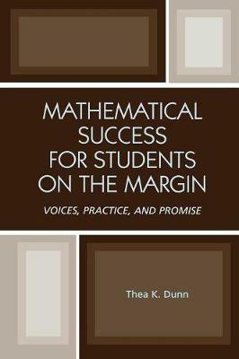 Mathematical Success for Students on the Margin: Voices, Practice, and Promise - Thea K. Dunn - cover