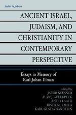 Ancient Israel, Judaism, and Christianity in Contemporary Perspective: Essays in Memory of Karl-Johan Illman