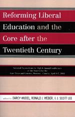 Reforming Liberal Education and the Core after the Twentieth Century: Selected Papers from the Eighth Annual Conference of the Association for Core Texts and Courses Montreal, Canada April 4-7, 2002
