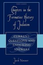 Chapters in the Formative History of Judaism: Current Questions and Enduring Answers