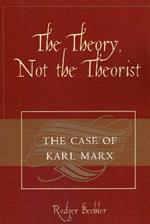 The Theory, Not the Theorist: The Case of Karl Marx