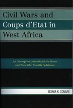 Civil Wars and Coups d'Etat in West Africa: An Attempt to Understand the Roots and Prescribe Possible Solutions