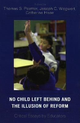 No Child Left Behind and the Illusion of Reform: Critical Essays by Educators - cover