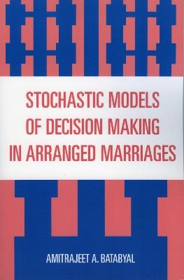 Stochastic Models of Decision Making in Arranged Marriages - Amitrajeet A. Batabyal - cover