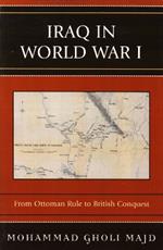Iraq in World War I: From Ottoman Rule to British Conquest
