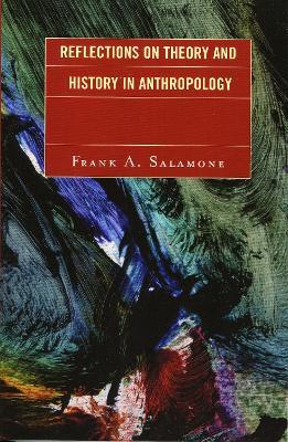 Reflections on Theory and History in Anthropology - Frank A. Salamone - cover