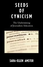 Seeds of Cynicism: The Undermining of Journalistic Education