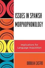 Issues in Spanish Morphophonology: Implications for Language Acquisition
