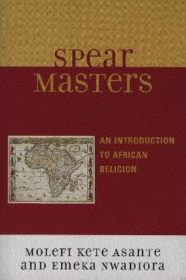 Spearmasters: Introduction to African Religion - Molefi Kete Asante,Emeka Nwadiora - cover