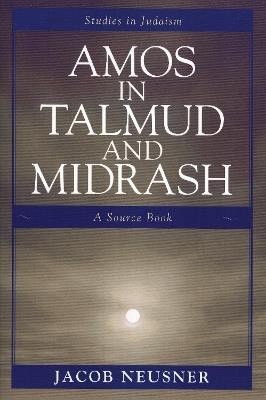 Amos in Talmud and Midrash: A Source Book - Jacob Neusner - cover