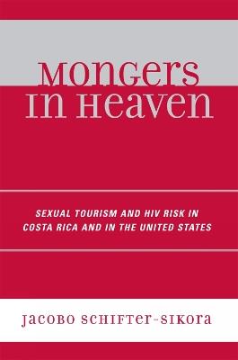 Mongers in Heaven: Sexual Tourism and HIV Risk in Costa Rica and in the United States - Jacobo Schifter-Sikora - cover