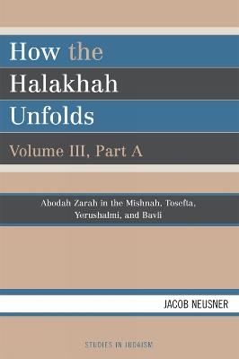 How the Halakhah Unfolds - Jacob Neusner - cover