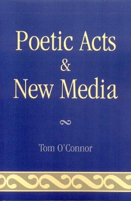 Poetic Acts & New Media - Tom O'Connor - cover