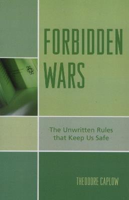 Forbidden Wars: The Unwritten Rules that Keep Us Safe - Theodore Caplow - cover