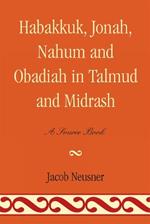 Habakkuk, Jonah, Nahum, and Obadiah in Talmud and Midrash: A Source Book