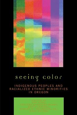 Seeing Color: Indigenous Peoples and Racialized Ethnic Minorities in Oregon - cover