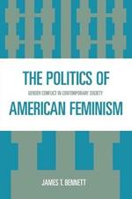 The Politics of American Feminism: Gender Conflict in Contemporary Society