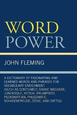 Word Power: A Dictionary of Fascinating and Learned Words and Phrases for Vocabulary Enrichment - John Fleming - cover