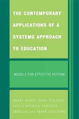 The Contemporary Applications of a Systems Approach to Education: Models for Effective Reform - Kerry Dunn,John Scileppi,Leslie Averna - cover