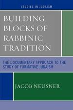 Building Blocks of Rabbinic Tradition: The Documentary Approach to the Study of Formative Judaism