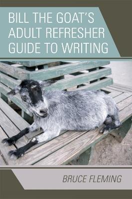 Bill the Goat's Adult Refresher Guide to Writing - Bruce Fleming - cover