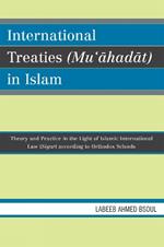 International Treaties (Mu'ahadat) in Islam: Practice in the Light of Islamic International Law (Siyar) According to Orthodox Schools