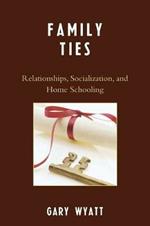 Family Ties: Relationships, Socialization, and Home Schooling
