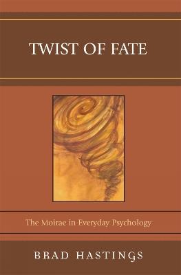 Twist of Fate: The Moirae in Everyday Psychology - Brad Hastings - cover