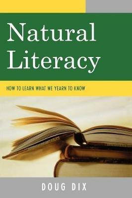 Natural Literacy: How to Learn What We Yearn to Know - Doug Dix - cover