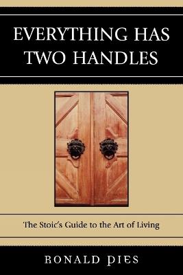 Everything Has Two Handles: The Stoic's Guide to the Art of Living - Ronald Pies - cover