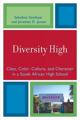 Diversity High: Class, Color, Culture, and Character in a South African High School - Saloshna Vandeyar,Jonathan Jansen - cover