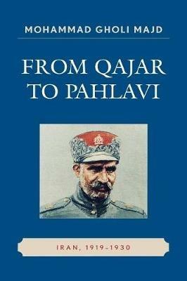 From Qajar to Pahlavi: Iran, 1919-1930 - Mohammad Gholi Majd - cover