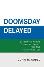 Doomsday Delayed: USAF Strategic Weapons Doctrine and SIOP-62, 1959-1962