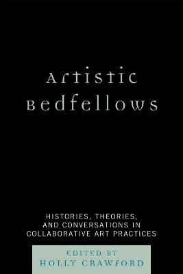 Artistic Bedfellows: Histories, Theories and Conversations in Collaborative Art Practices - cover