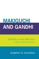 Makiguchi and Gandhi: Their Education Relevance for the 21st Century
