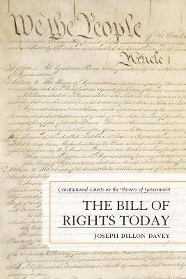 The Bill of Rights Today: Constitutional Limits on the Powers of Government - Joseph Dillon Davey - cover