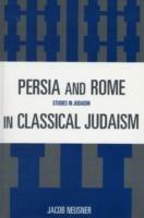 Persia and Rome in Classical Judaism - Jacob Neusner - cover