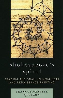 Shakespeare's Spiral: Tracing the Snail in King Lear and Renaissance Painting - Gleyzon, François-Xavier - cover