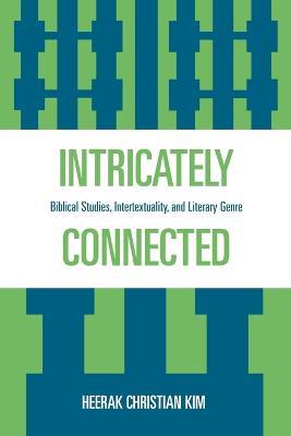 Intricately Connected: Biblical Studies, Intertextuality, and Literary Genre - Heerak Christian Kim - cover