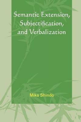 Semantic Extension, Subjectification, and Verbalization - Mika Shindo - cover