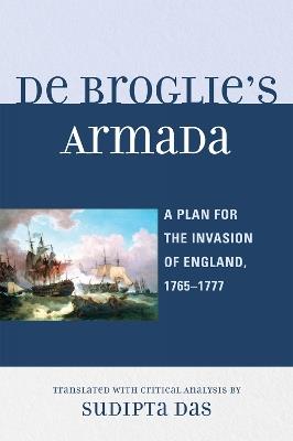 De Broglie's Armada: A Plan for the Invasion of England, 1765-1777 - Sudipta Das - cover