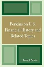 Perkins on U.S. Financial History and Related Topics