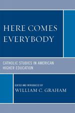 Here Comes Everybody: Catholics Studies in American Higher Education