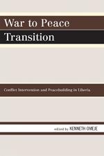 War to Peace Transition: Conflict Intervention and Peacebuilding in Liberia