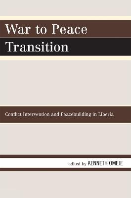 War to Peace Transition: Conflict Intervention and Peacebuilding in Liberia - cover