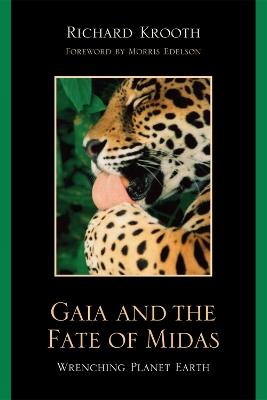 Gaia and the Fate of Midas: Wrenching Planet Earth - Richard Krooth - cover