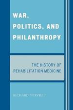 War, Politics, and Philanthropy: The History of Rehabilitation Medicine