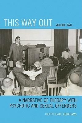 This Way Out: A Narrative of Therapy with Psychotic and Sexual Offenders - Joseph Isaac Abrahams - cover