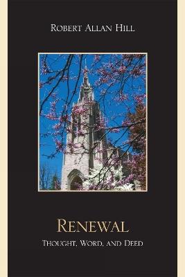 Renewal: Thought, Word, and Deed - Robert Allan Hill - cover
